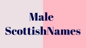 Read more about the article 240+ Latest and Unique Male Scottish Names-AestheticNames