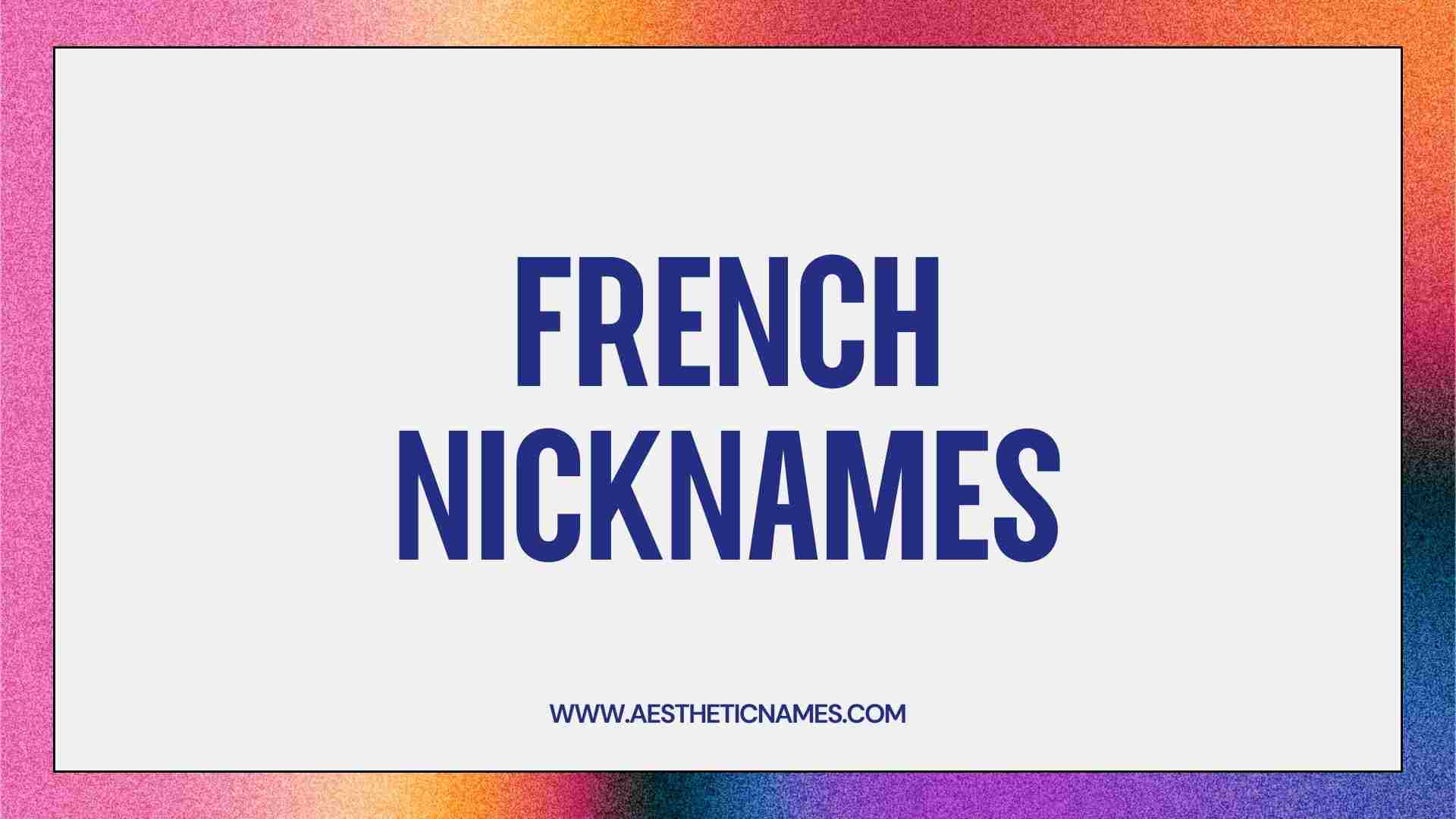 200 Endearing French Nicknames AestheticNames Aesthetic Names