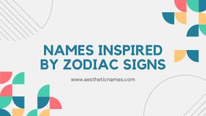 Read more about the article 250+ Unique and Adorable Zodiac Inspired Names-AestheticNames